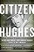 Citizen Hughes by Michael Drosnin