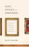 Lost, Stolen or Shredded: Stories of Missing Works of Art and Literature