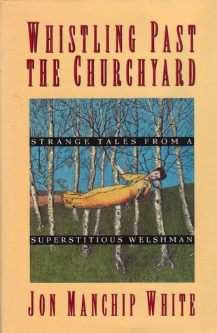 Whistling Past the Churchyard: Strange Tales from a Superstitious Welshman (Hardcover)