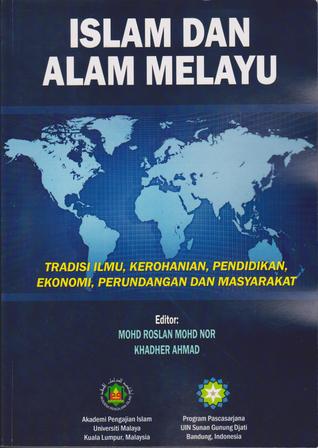 Islam Dan Alam Melayu: Tradisi Ilmu, Kerohanian, Pendidikan, Ekonomi, Perundangan Dan Masyarakat