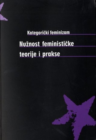 Kategorički feminizam: nužnost feminističke teorije i prakse