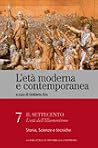 L'età moderna e contemporanea: Il Settecento - L'età dell'Illuminismo: Storia, scienze e tecniche - vol.7 L'età moderna e contemporanea: Il Settecento - L'età dell'Illuminismo: Storia, scienze e tecniche - vol.7