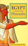 Egypt Under The Pharaohs by Heinrich Karl Brugsch
