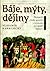 Báje, mýty, dějiny: nejstarší české pověsti v kontextu evropské kultury
