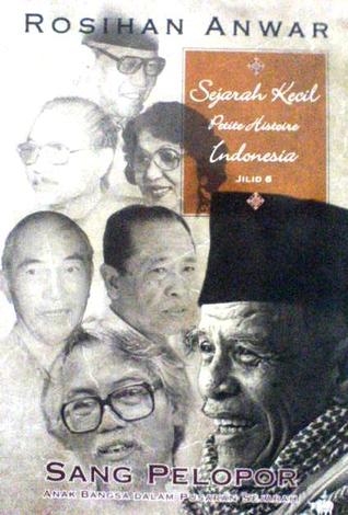 Sejarah Kecil Petite Histoire Indonesia, Jilid 6 - Sang Pelopor: Tokoh-Tokoh Sepanjang Perjalanan Bangsa (Paperback)
