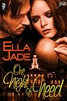 One Night of Need by Ella Jade