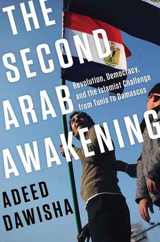 The Second Arab Awakening: Revolution, Democracy, and the Islamist Challenge from Tunis to Damascus (Hardcover)