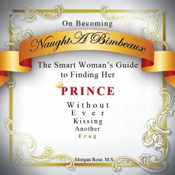 On Becoming Naught a Bimbeaux: The Smart Woman’s Guide to Finding Her Prince Without Ever Kissing Another Frog