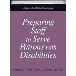 Preparing Staff to Serve Patrons With Disabilities: A How-To-Do-It Manual (How to Do It Manuals for Librarians)