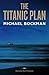 The Titanic Plan by Michael Bockman