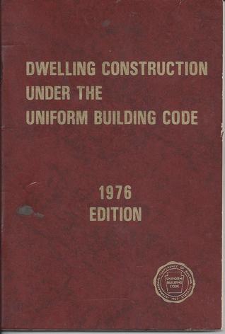 Dwelling Construction Under the Uniform Building Code 1976 Edition