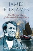 James Fitzjames: the Mystery Man of the Franklin Expedition