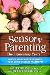 Sensory Parenting - The Elementary Years: School Years Are Easier when Your Child's Senses Are Happy! Sensory Parenting - The Elementary Years: School Years Are Easier when Your Child's Senses Are Happy!