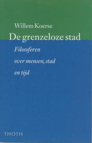 De grenzeloze stad - Filosofen over mensen, stad en tijd