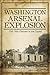 The Washington Arsenal Expl...