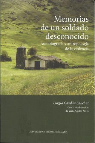 Memorias de un Soldado Desconocido. Autobiografía y antropología de la violencia