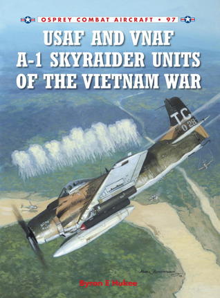 USAF and VNAF A-1 Skyraider Units of the Vietnam War (Combat Aircraft, 97)