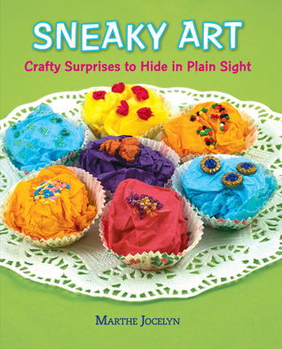 Sneaky Art: Crafty Surprises to Hide in Plain Sight (Hardcover)