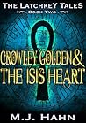 Crowley Golden & The Isis Heart (The Latchkey Tales, #2) Crowley Golden & The Isis Heart (The Latchkey Tales, #2)
