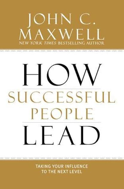 How Successful People Lead: Taking Your Influence to the Next Level