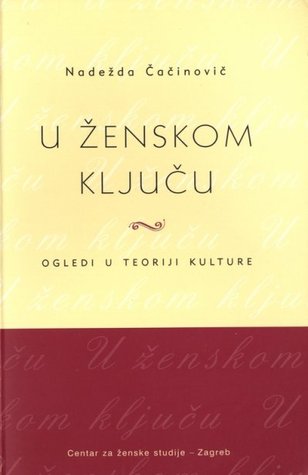U ženskom ključu: ogledi u teoriji kulture