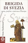 Brigida di Svezia. Santa, profeta e patrona d'Europa. Brigida di Svezia. Santa, profeta e patrona d'Europa.