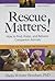 Rescue Matters: How to Find, Foster, and Rehome Companion Animals: A Guide for Volunteers and Organizers