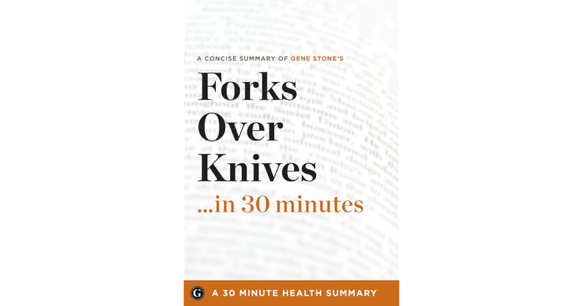 Summary Forks Over Knivesin 30 Minutes A Concise Summary of Gene