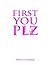 First You Plz