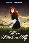 Where Bluebirds Fly by Brynn Chapman