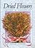 Dried Flowers: Drying & Arranging