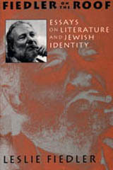 Fiedler on the Roof: Essays on Literature and Jewish Identity