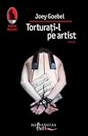 Torturaţi-l pe artist by Joey Goebel