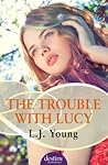 The Trouble with Lucy by L.J. Young The Trouble with Lucy by L.J. Young