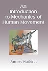 An Introduction to Mechanics of Human Movement by James Watkins