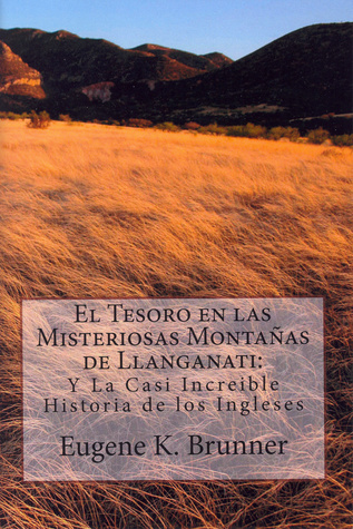 El tesoro en las misteriosas Montanas de Llanganati: Y la casi increible historia de los Inglese