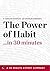 A Concise Summary of Charles Duhigg's The Power of Habit… in 30 Minutes