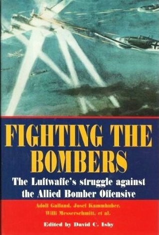 Fighting The Bombers: The Luftwaffe's struggle against the Allied Bomber Offensive