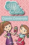 Cupcake Catastrophe (Ella and Olivia, #1)