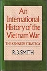 An International History of the Vietnam War: The Kennedy Strategy