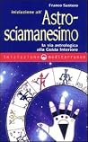 Iniziazione all'astrosciamanesimo Iniziazione all'astrosciamanesimo