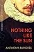 Nothing Like the Sun by Anthony Burgess Nothing Like the Sun by Anthony Burgess