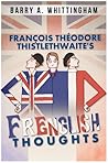François Théodore Thistlethwaite's FRENGLISH THOUGHTS