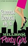 Success Secrets of a Million Dollar Party Girl Success Secrets of a Million Dollar Party Girl