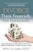 Divorce: Think Financially, Not Emotionally®  What Women Need to Know About Securing Their Financial Future Before, During and After Divorce