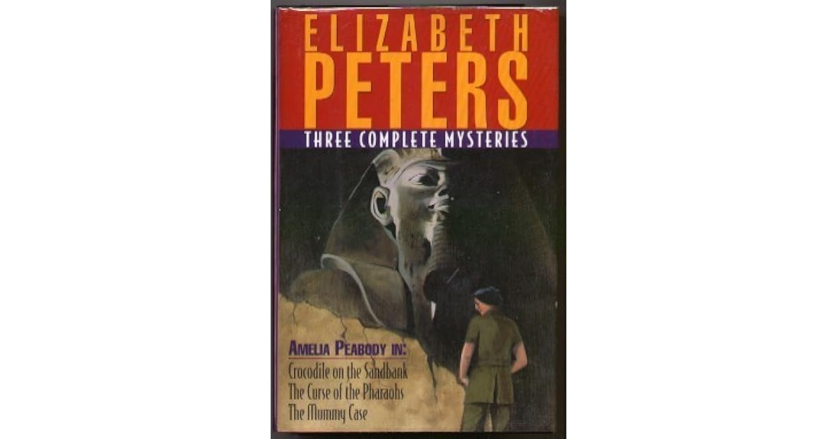 Three Complete Amelia Peabody Mysteries Crocodile On The Sandbank The Curse Of The Pharaohs The Mummy Case By Elizabeth Peters Three Complete Amelia Peabody Mysteries Crocodile On The Sandbank The Curse Of The Pharaohs The Mummy Case By Elizabeth Peters