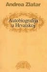 Autobiografije u hrvatskoj književnosti: nacrt povijesti žanra i tipologija narativnih oblika Autobiografije u hrvatskoj književnosti: nacrt povijesti žanra i tipologija narativnih oblika