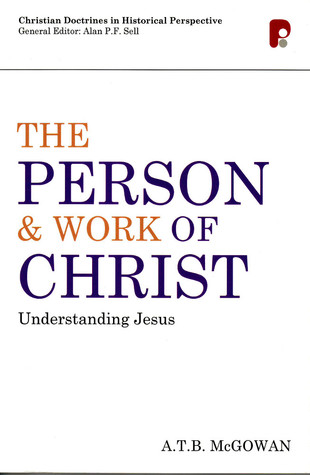 The Person and Work of Christ: Understanding Jesus (Christian Doctrines in Historical Perspective)