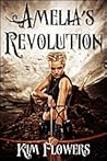 Amelia's Revolution by Kim Flowers