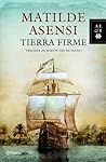 Tierra Firme by Matilde Asensi